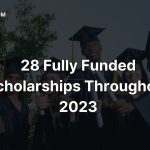 28 Fully Funded Scholarships Throughout 2023