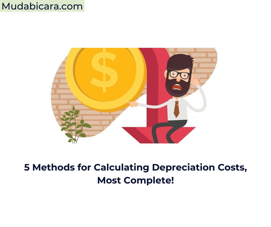 5 Methods for Calculating Depreciation Costs, Most Complete!