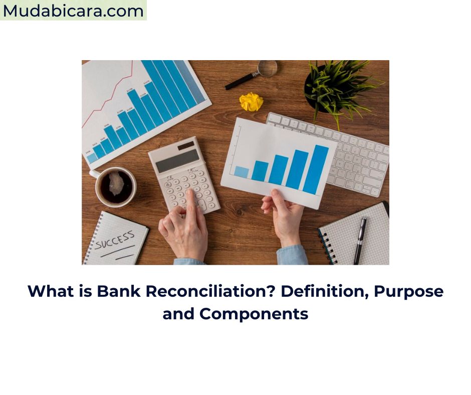 What is Bank Reconciliation? Definition, Purpose and Components