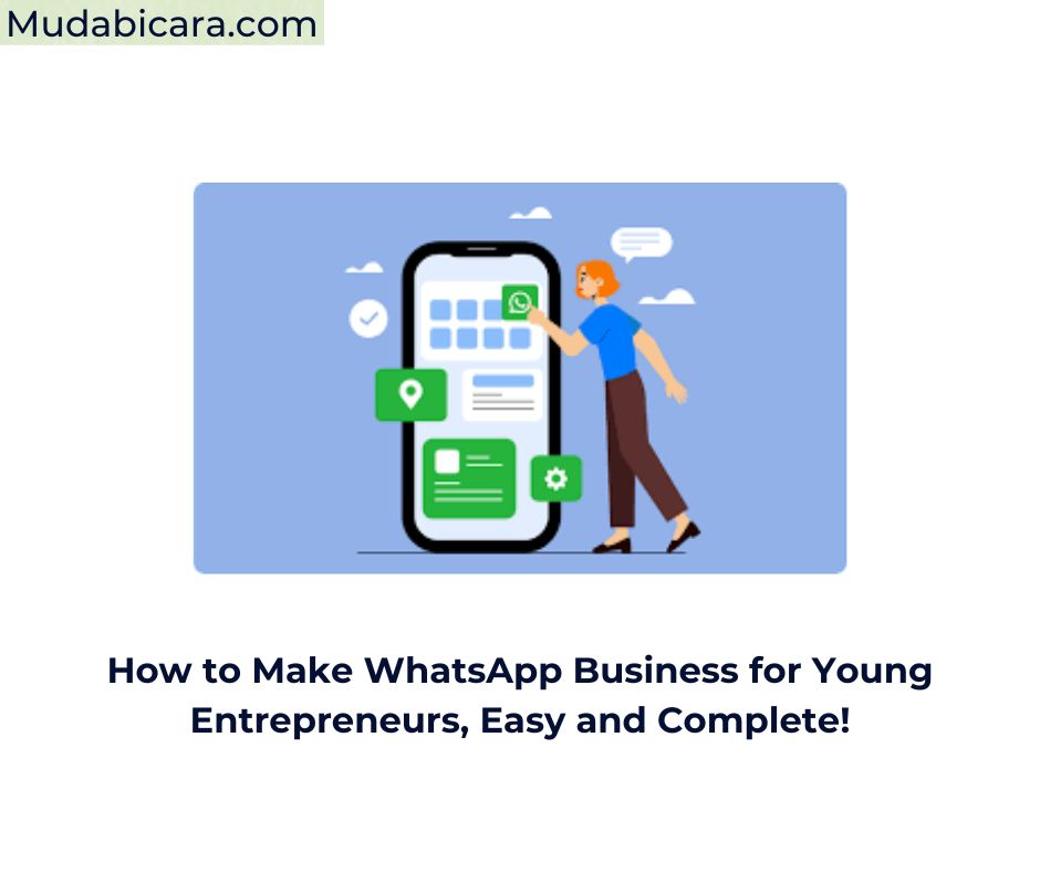 How to Make WhatsApp Business for Young Entrepreneurs, Easy and Complete!