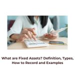 What are Fixed Assets? Definition, Types, How to Record and Examples