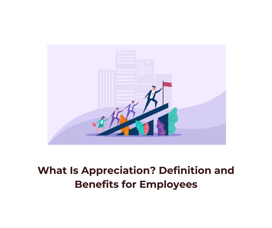 What Is Appreciation? Definition and Benefits for Employees