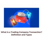 What is a Trading Company Transaction? Definition and Types