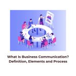 What Is Business Communication? Definition, Elements and Process