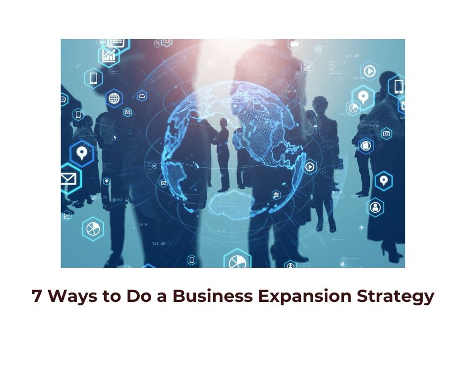 7 Ways to Do a Business Expansion Strategy