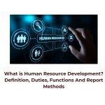 What is Human Resource Development? Definition, Duties, Functions And Report Methods