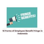 10 Forms of Employee Benefit Fringe in Indonesia