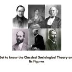 Get to know the Classical Sociological Theory and Its Figures