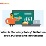 What is Monetary Policy? Definition, Type, Purpose and Instruments