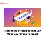 15 Branding Strategies That Can Make Your Brand Famous!