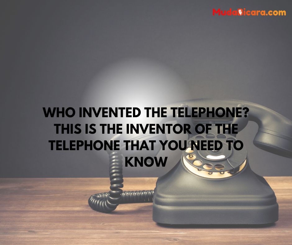 Who Invented the Telephone? This is the inventor of the telephone that you need to know