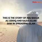 This is the Story of Abu Bakar As Siddiq and Rasulullah SAW in Spreading Islam