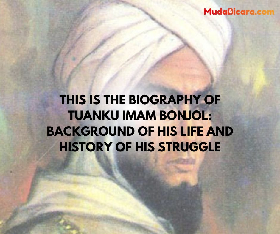 This is the biography of Tuanku Imam Bonjol: Background of his life and history of his struggle