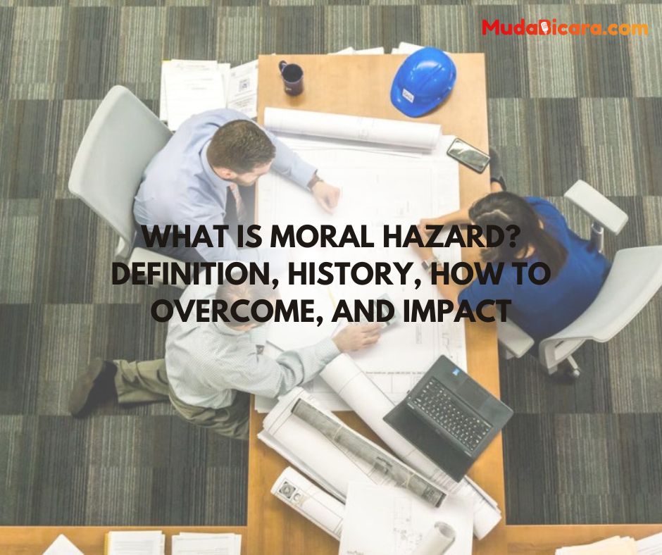 What is Moral Hazard? Definition, History, How to Overcome, and Impact