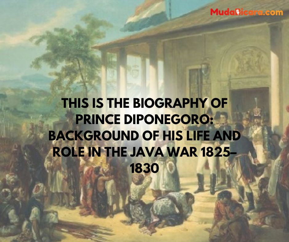 This is the Biography of Prince Diponegoro: Background of His Life and Role in the Java War 1825–1830