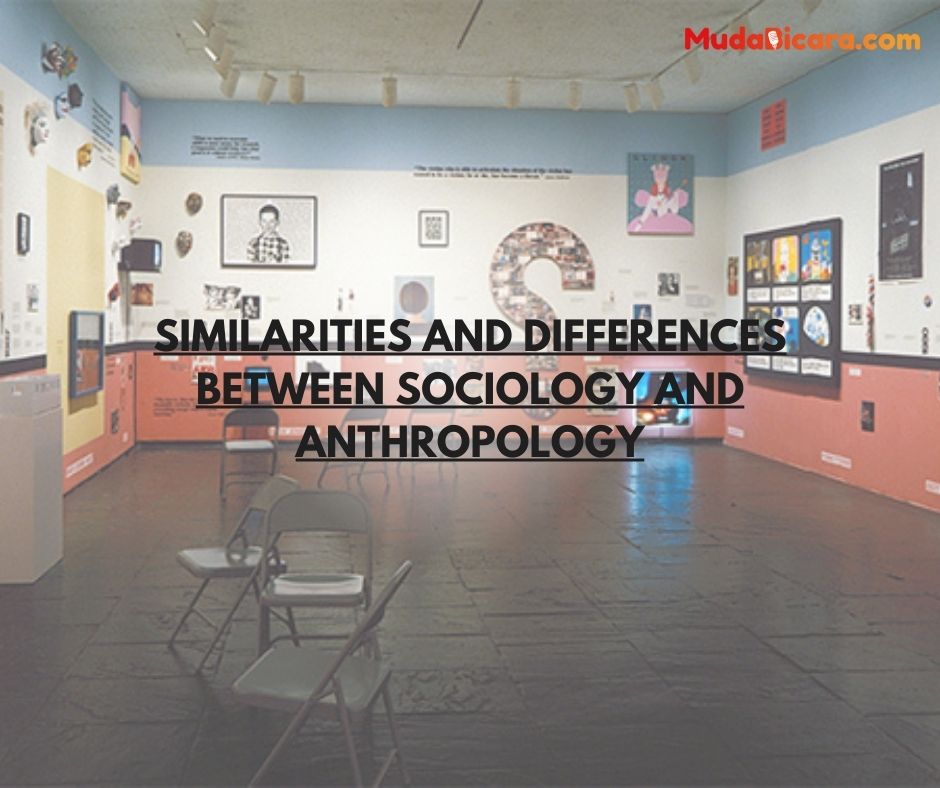 Similarities and differences between Sociology and Anthropology