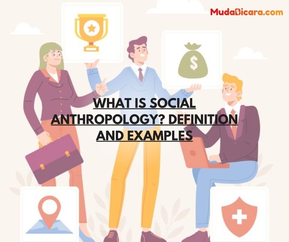 What is Social Anthropology? Definition and Examples