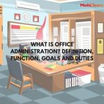 What is Office Administration? Definition, Function, Goals and Duties