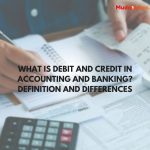 What is Debit and Credit in Accounting and Banking? Definition and Differences