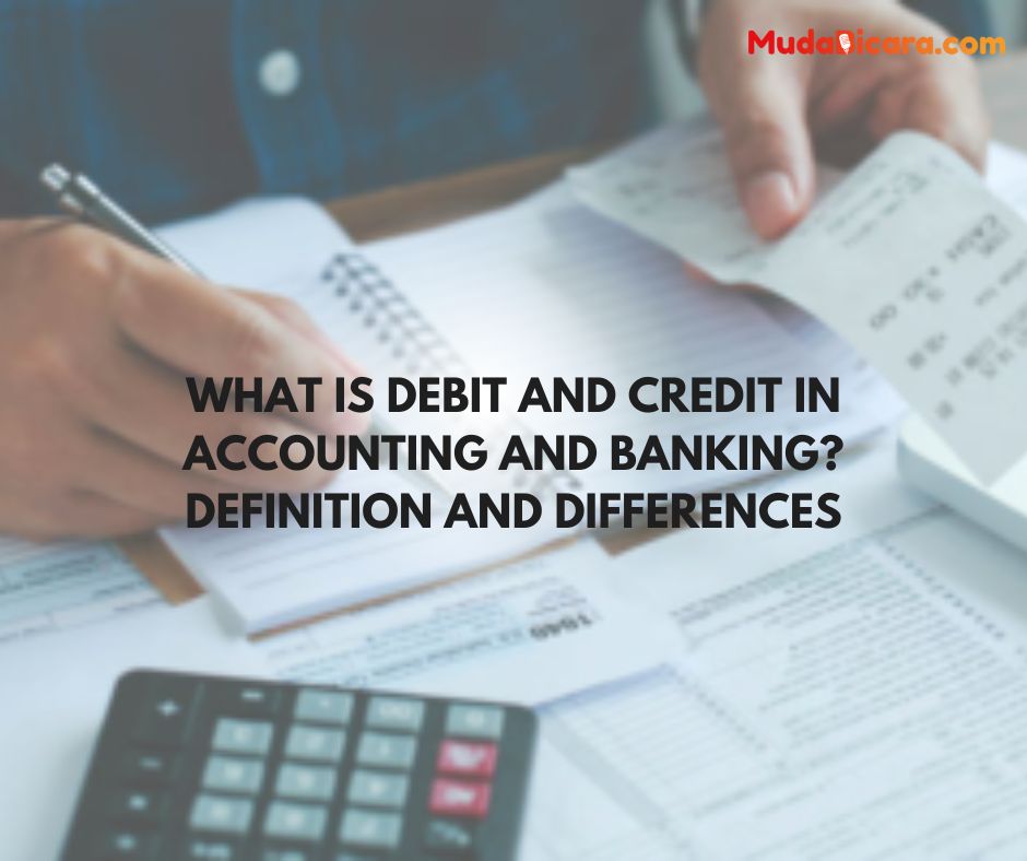 What is Debit and Credit in Accounting and Banking? Definition and Differences