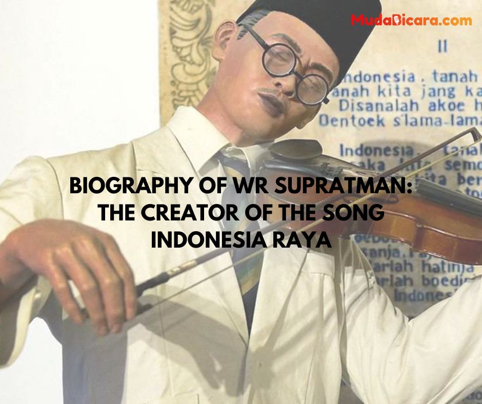 Biography of WR Supratman: The Creator of the Song Indonesia Raya