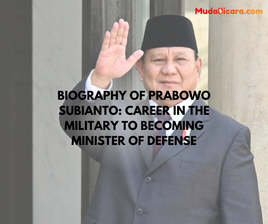 Biography of Prabowo Subianto: Career in the Military to Becoming Minister of Defense