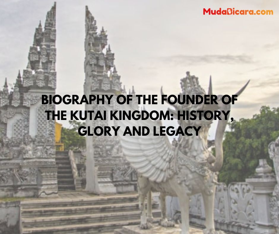 Biography of the Founder of the Kutai Kingdom: History, Glory and Legacy