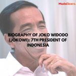 Biography of Joko Widodo (Jokowi): 7th President of Indonesia