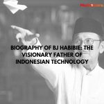 Biography of BJ Habibie: the Visionary Father of Indonesian Technology