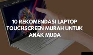 10 Rekomendasi Laptop Touchscreen Murah Untuk Anak Muda