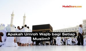 Apakah Umroh Wajib bagi Setiap Muslim?